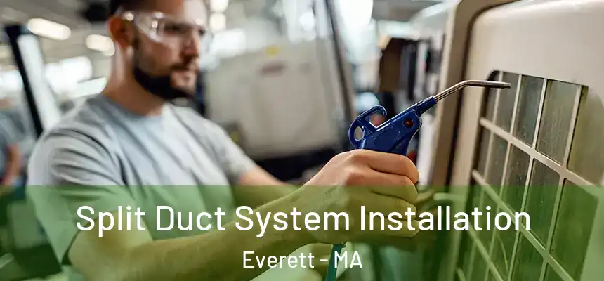 Split Duct System Installation Everett - MA
